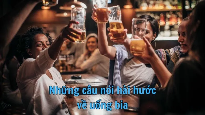 Cap uống bia - Những câu nói vui vẻ cho cuộc nhậu 3