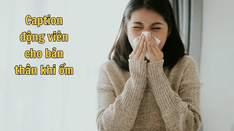 Caption ốm - Tôn vinh sức mạnh và tinh thần khi bị bệnh 1