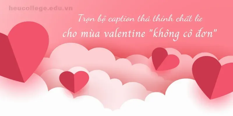 Gợi ý 150+ caption valentine hay để tạo dấu ấn cho ngày lễ tình nhân 1