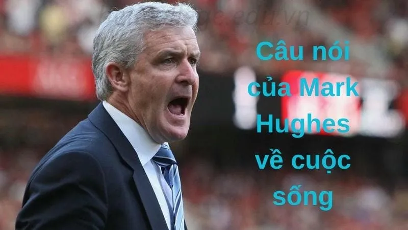 Những câu nói truyền cảm hứng của Mark Hughes về thành công 4