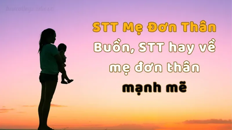 Top 50+  STT mẹ đơn thân ý nghĩa nhất khiến bạn xúc động 1