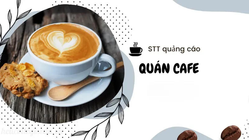 STT quảng cáo quán cafe sáng tạo giúp tăng lượng khách đều 2