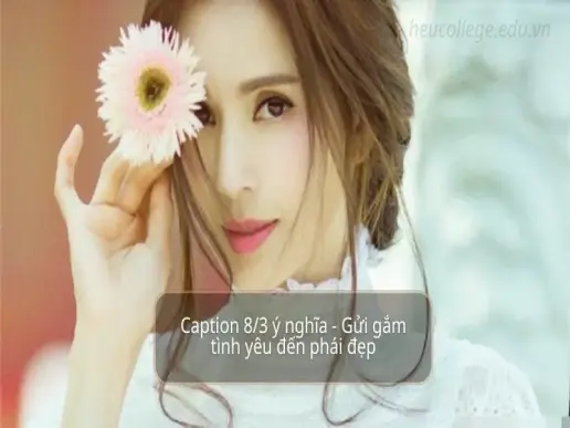 Caption 8/3 ý nghĩa - Gửi gắm tình yêu đến phái đẹp