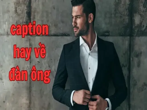 140+ caption hay về đàn ông - Chất, ngầu, ý nghĩa