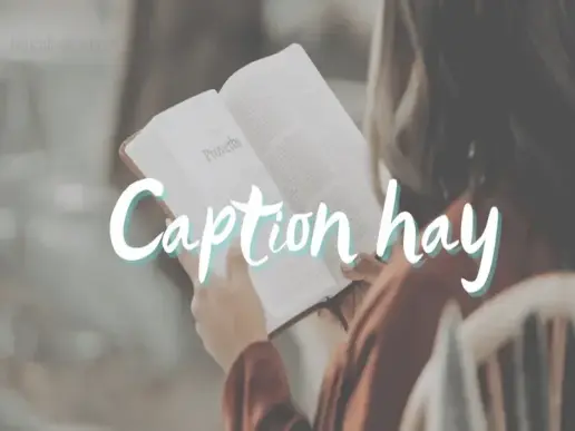 Caption instagram hay và ấn tượng cho những người đam mê sống ảo