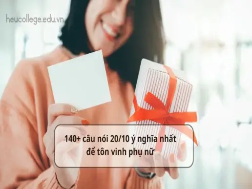 140+ câu nói 20/10 ý nghĩa nhất để tôn vinh phụ nữ