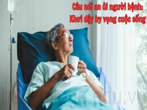 Câu nói an ủi người bệnh - Khơi dậy hy vọng cuộc sống