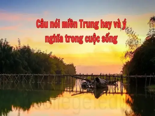 Câu nói miền Trung hay và ý nghĩa trong cuộc sống