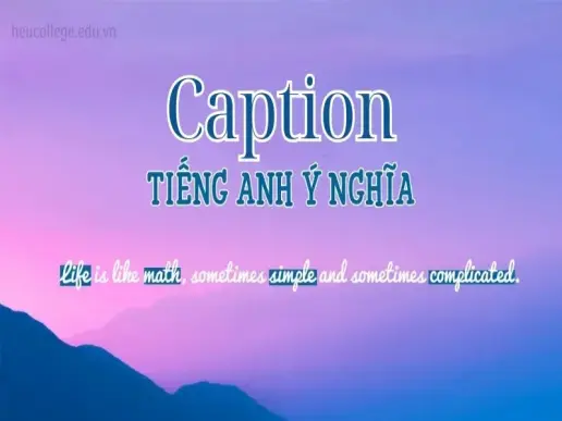 Khám phá 200 những caption tiếng Anh hay và ý nghĩa nhất