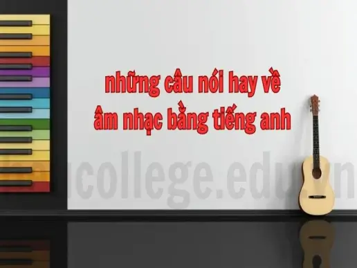 Những câu nói hay về âm nhạc bằng tiếng Anh truyền cảm hứng