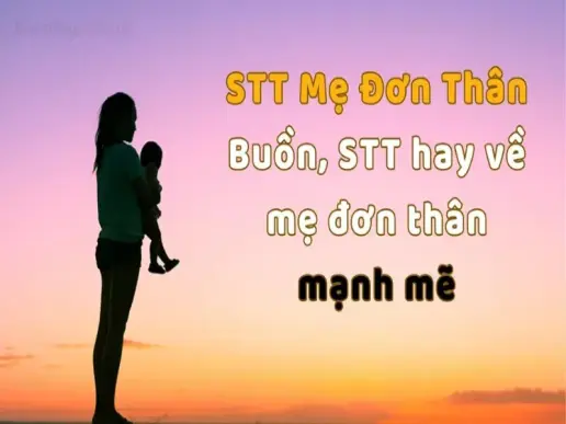 Top 50+  STT mẹ đơn thân ý nghĩa nhất khiến bạn xúc động