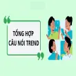 Câu nói trend Gen Z viral mạnh trên TikTok và Facebook