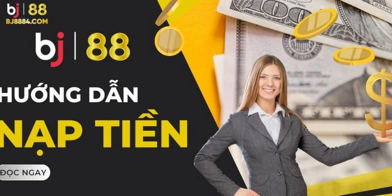 Hướng dẫn nạp tiền BJ88
