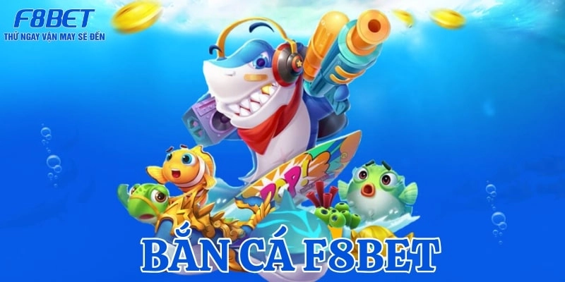 Bắn cá F8bet thú vị và săn thưởng hấp dẫn được nhiều cược thủ ưa chuộng