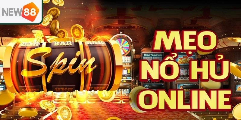 Mẹo chơi nổ hũ  hiệu quả chắn nổ lớn