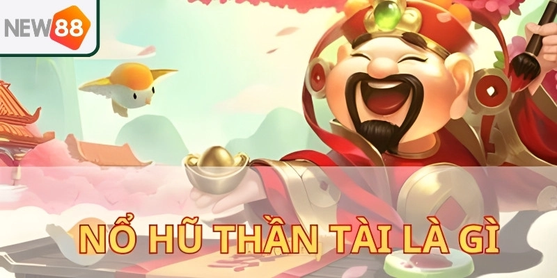 Giới thiệu về Nổ hũ thần tài New88