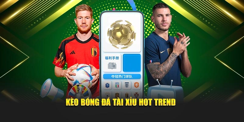 Kèo bóng đá Tài xỉu hot trend