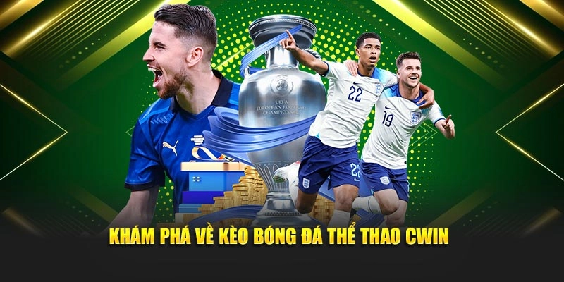 Khám phá về kèo bóng đá thể thao Cwin555
