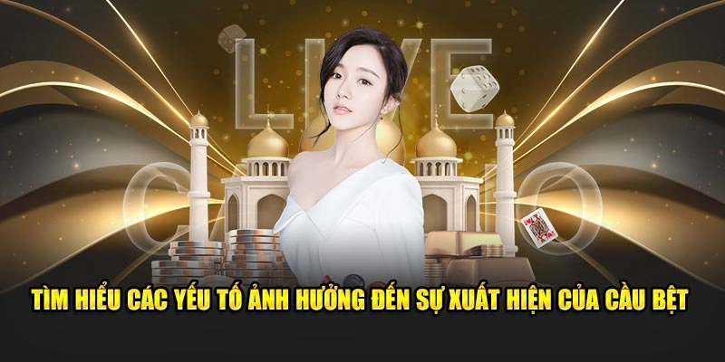 Tìm hiểu các yếu tố ảnh hưởng đến sự xuất hiện của cầu bệt 