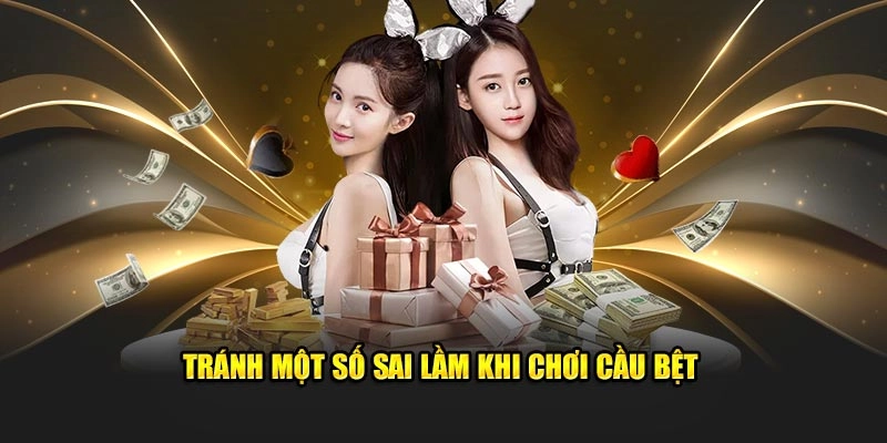 Tránh một số sai lầm khi chơi cầu bệt