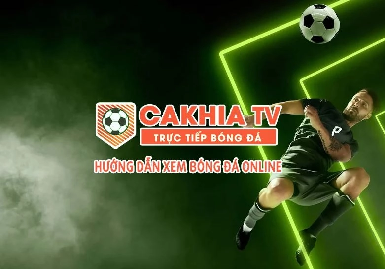 Hướng dẫn cách xem bóng đá không quảng cáo trên Cakhia TV