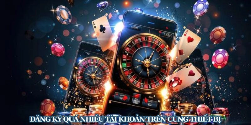 Tránh đăng nhập quá nhiều tài khoản trên cùng một thiết bị