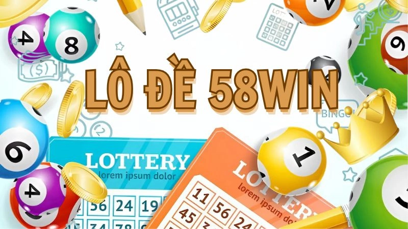 Khái quát về sảnh chơi lô đề 58WIN