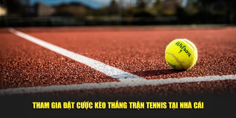 Tham gia đặt cược kèo thắng trận tennis tại nhà cái