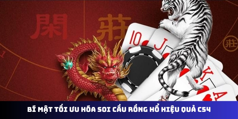 Bí mật tối ưu hóa soi cầu Rồng Hổ hiệu quả C54