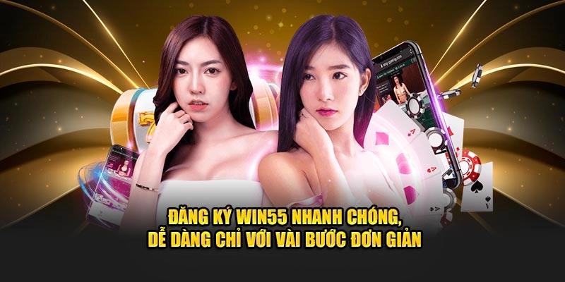  Giao diện đăng ký Win55 thân thiện và dễ sử dụng