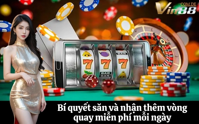 Bí quyết săn và nhận thêm vòng quay miễn phí mỗi ngày