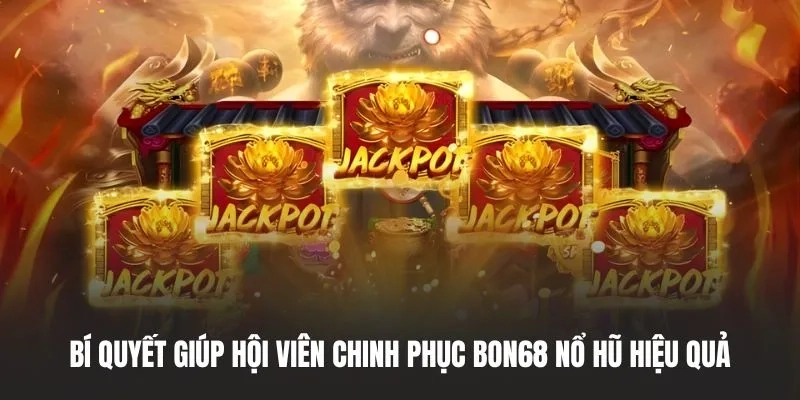 Bí quyết giúp hội viên chinh phục Bon68 nổ hũ hiệu quả