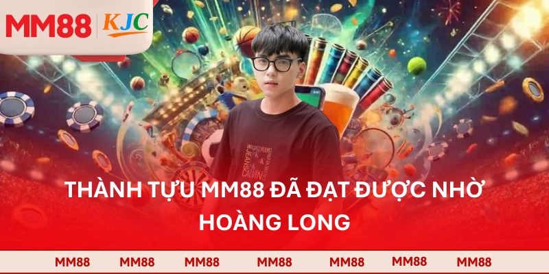 Dấu Ấn Thành Tựu Dưới Sự Dẫn Dắt Của Hoàng Long
