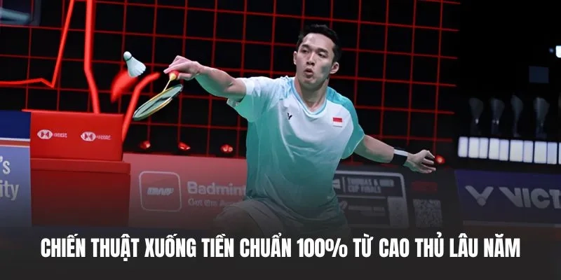 Chiến thuật xuống tiền chuẩn 100% từ cao thủ lâu năm