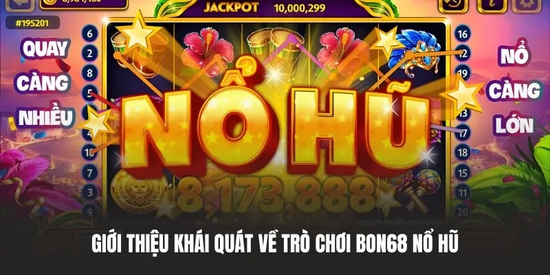 Giới thiệu khái quát về trò chơi Bon68 nổ hũ