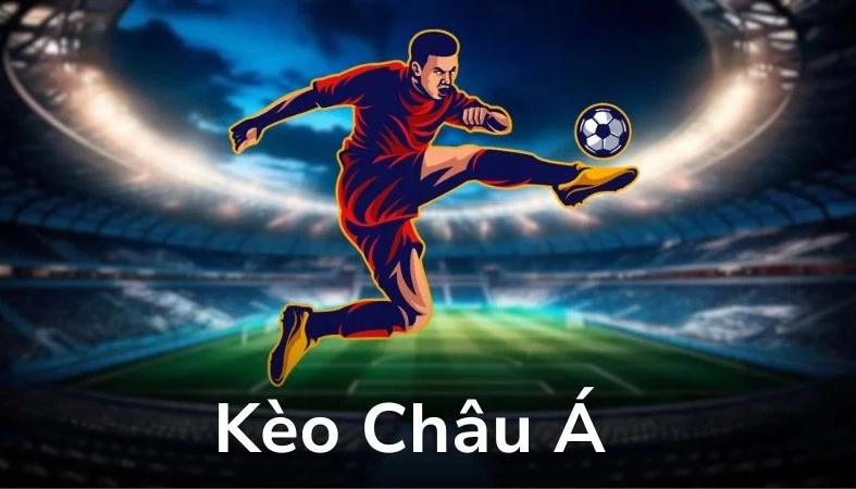 Kèo châu á hôm nay – ai nắm bắt kèo là thắng