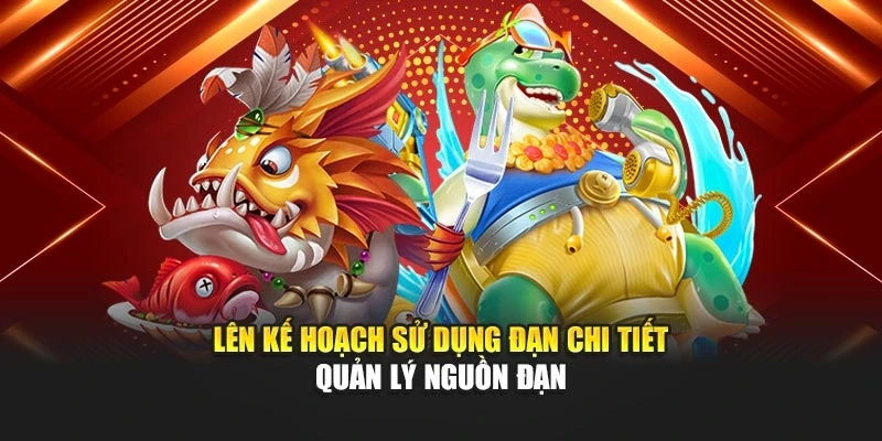 Lên kế hoạch sử dụng đạn chi tiết quản lý nguồn đạn