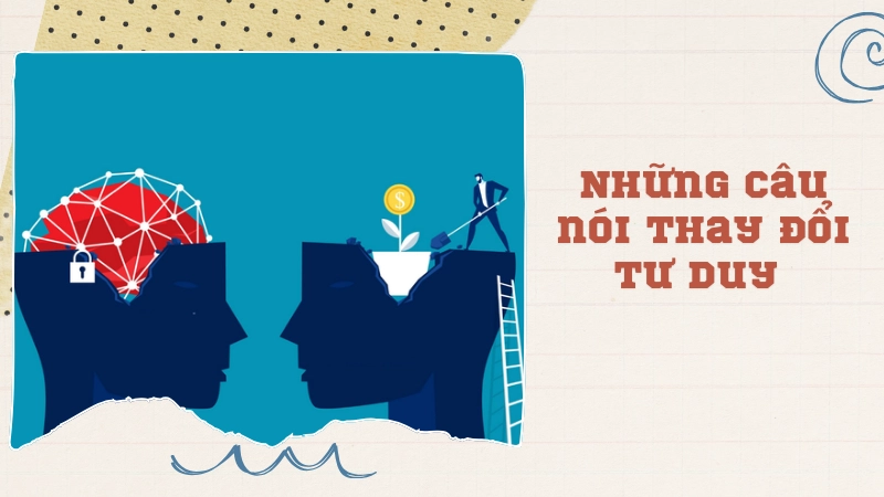 Thay đổi tư duy nhờ những châm ngôn cuộc sống ý nghĩa nhất