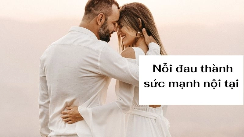 Châm ngôn tình yêu biến nỗi đau thành sức mạnh nội tại