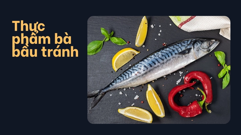 Danh sách thực phẩm đại kỵ bà bầu cần tránh trong quý 1