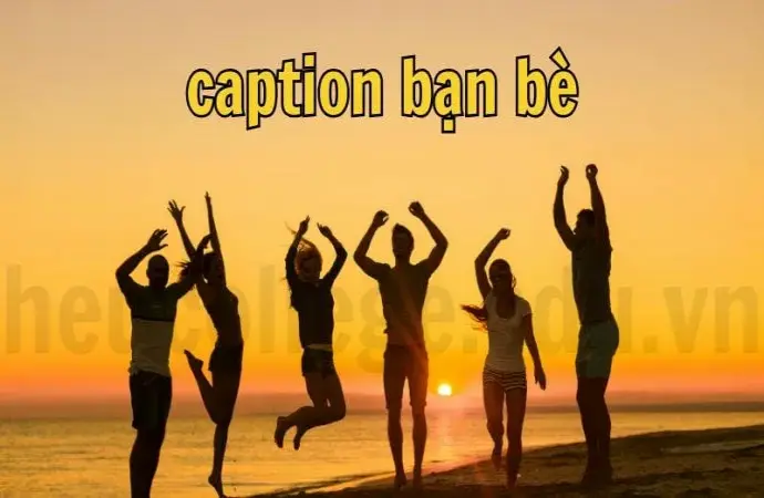 Caption bạn bè hay và ý nghĩa cho từng khoảnh khắc