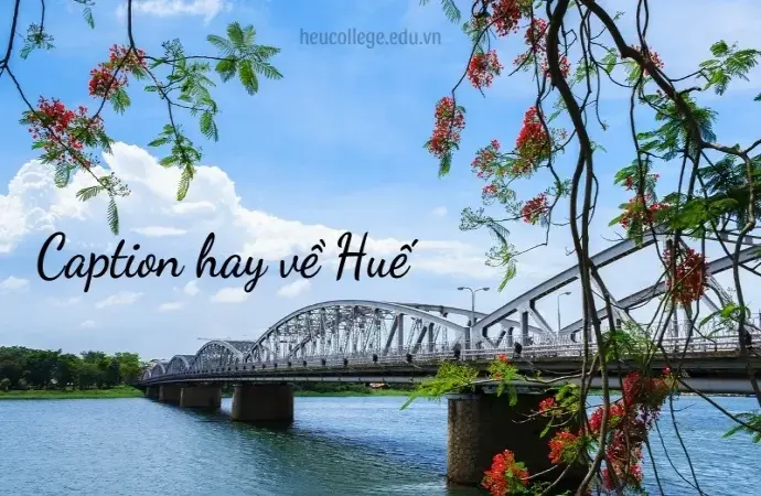 Caption hay về Huế giúp tôn vinh di sản văn hóa đặc sắc của đất nước