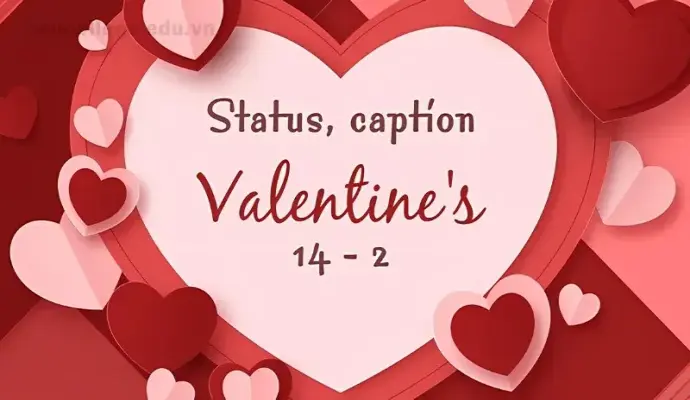 Gợi ý 150+ caption valentine hay để tạo dấu ấn cho ngày lễ tình nhân