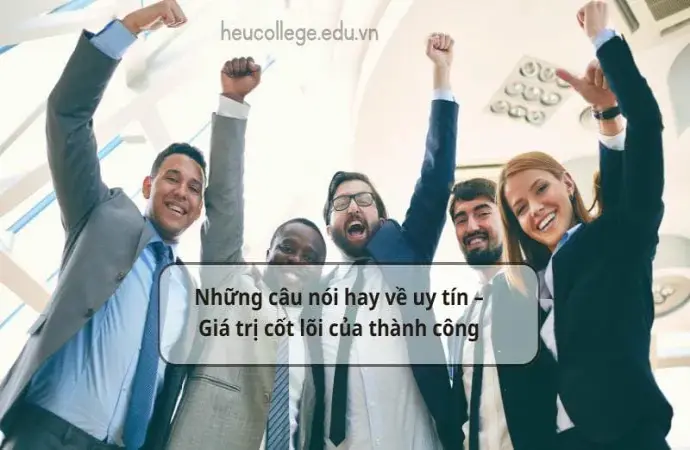 Những câu nói hay về uy tín – Giá trị cốt lõi của thành công