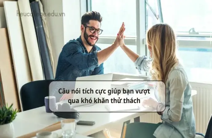 Câu nói tích cực giúp bạn vượt qua khó khăn thử thách