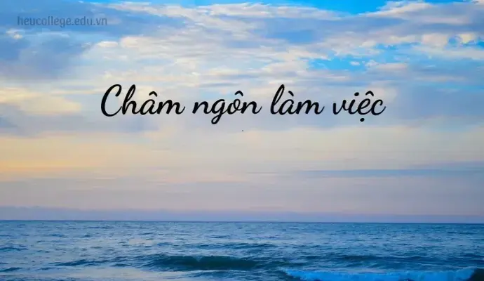 Những châm ngôn làm việc giúp bạn vượt qua mọi khó khăn thử thách