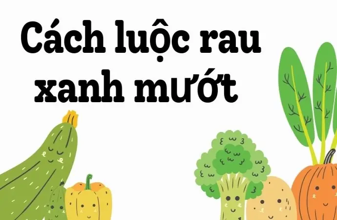 Cách luộc rau xanh mướt chuẩn đầu bếp chuyên nghiệp