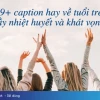 99+ stt thanh xuân đầy cảm xúc, những câu nói hay về tuổi trẻ