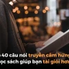Những câu nói hay về sách ngắn gọn và ý nghĩa truyền cảm hứng