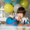 Status Chúc Mừng Sinh Nhật Con Trai: Lời Yêu Thương Dành Tặng Thiên Thần Nhỏ Năm 2026